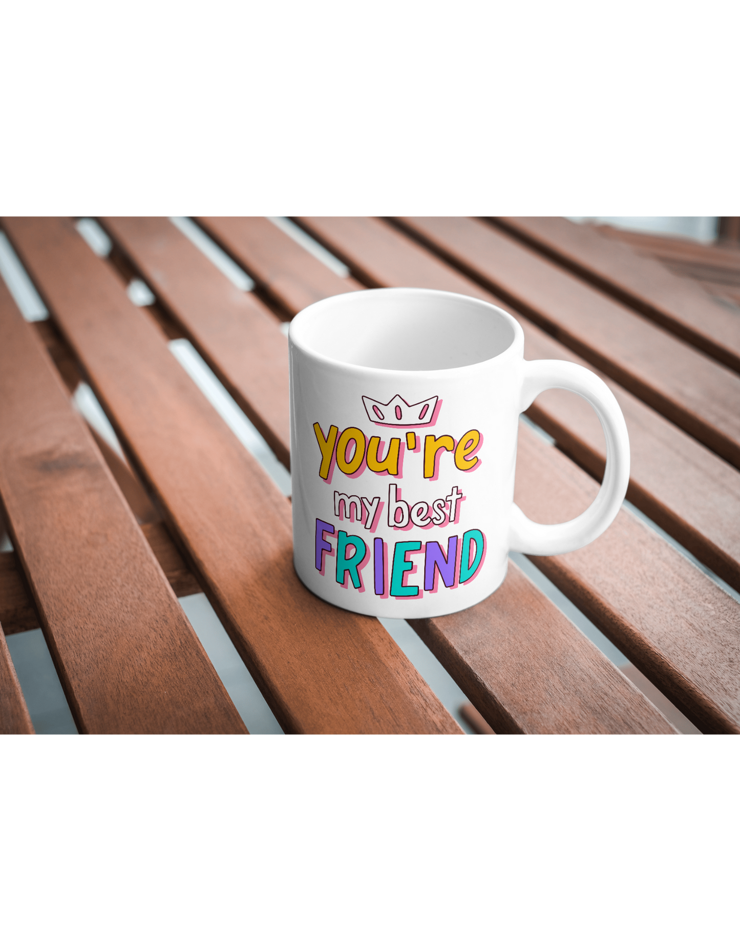 You're My Best Friend MUG